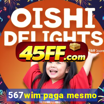 567wim paga mesmo